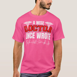 Wise Doctor Wrote Medical School Students Doctors  T-Shirt