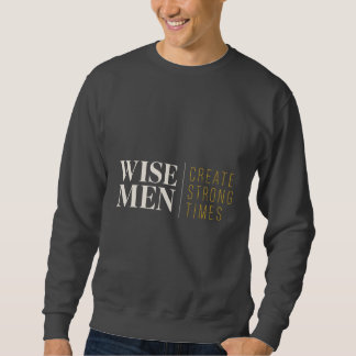 Wise Men Create Strong Times Christian Crewneck |  Sweatshirt