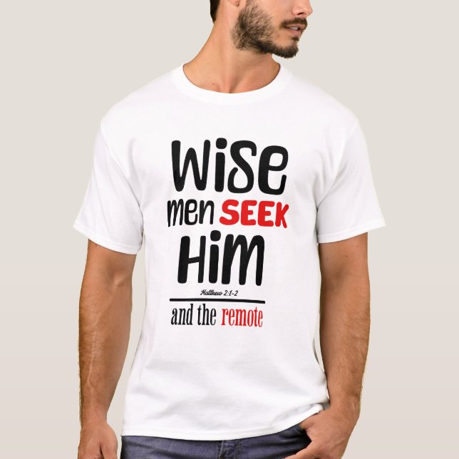 Wise Men Seek Him- And The Remote- Matthew 2:1-2 T-Shirt (Front)