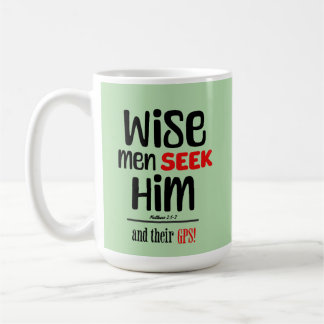 Wise Men Seek Him- And Their GPS- Matthew 2:1-2 Coffee Mug