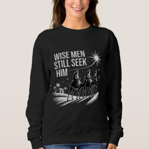 Wise Men Still Seek Him Christian Christmas Jesus Sweatshirt