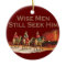 Wise men still seek Him Christmas Ornament