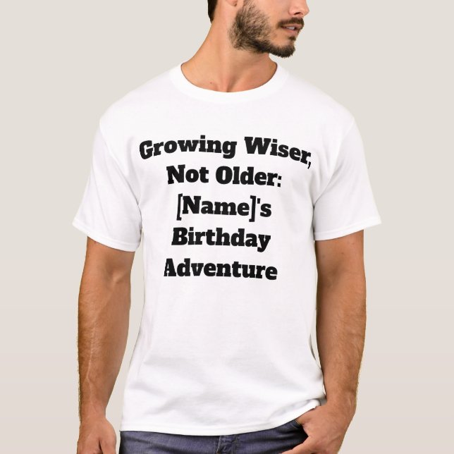 Wiser not older birthday T-Shirt (Front)