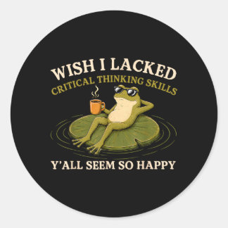 Wish Lacked Critical Thinking Skills Yall Seem Classic Round Sticker