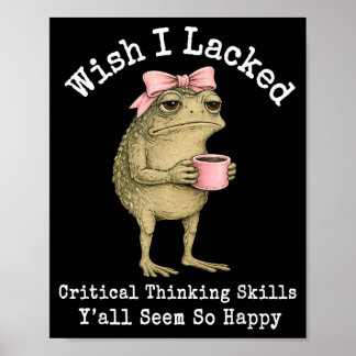Wish Lacked Critical Thinking Skills Yall Seem Poster