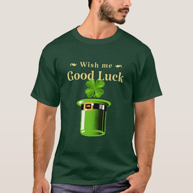 Wish Me Good Luck T-Shirt (Front)