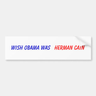 Wish Obama Was , Herman Cain Bumper Sticker