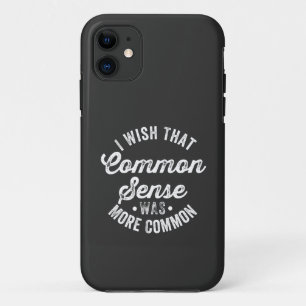 Wish That Common Sense Was More Common Case-Mate iPhone Case