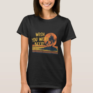 Wish You Were Beer Beach Sunset And Palm Trees T-Shirt