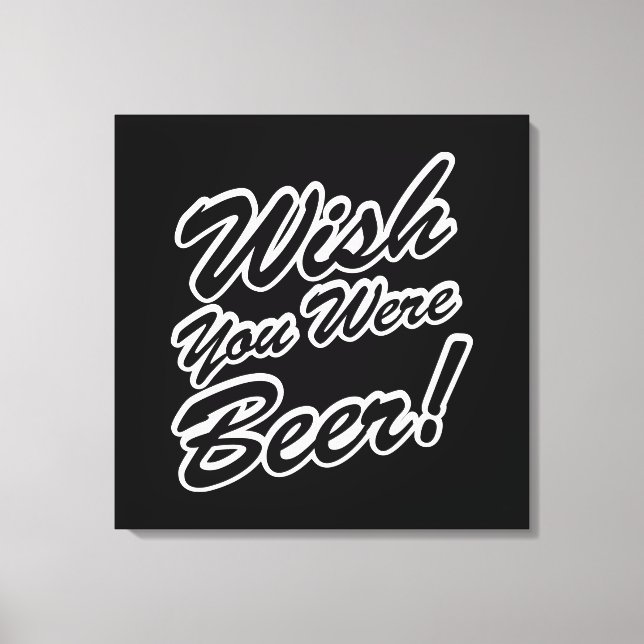 Wish You Were Beer! Canvas Print (Front)