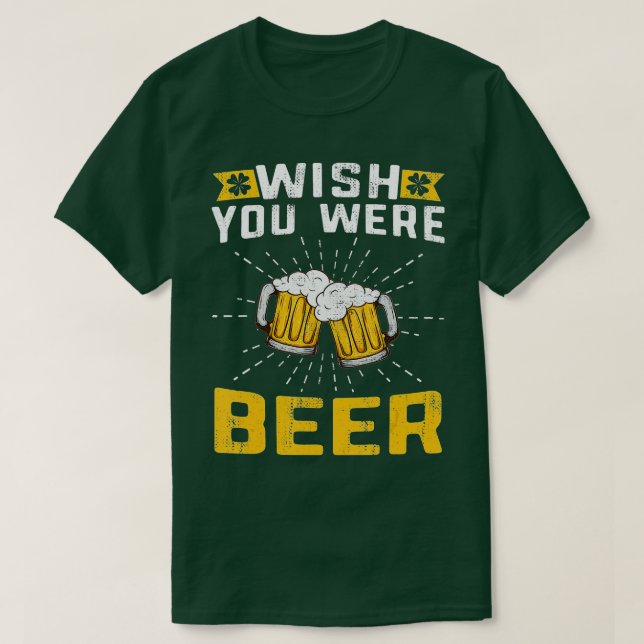 Wish You Were Beer Design for St T-Shirt (Design Front)