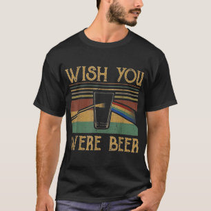 Wish You Were Beer Essential Beer Day Drink Beer T-Shirt
