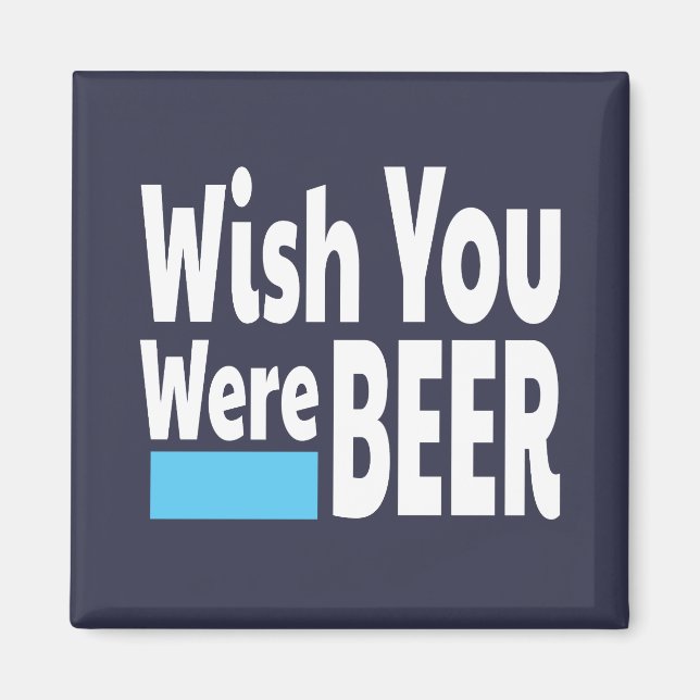 Wish You Were BEER funny Magnet (Front)