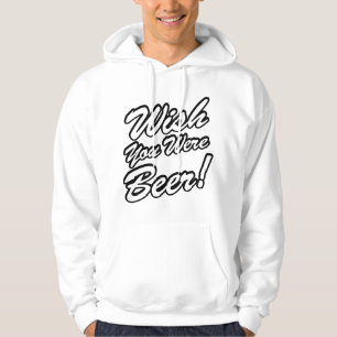 Wish You Were Beer! Hoodie