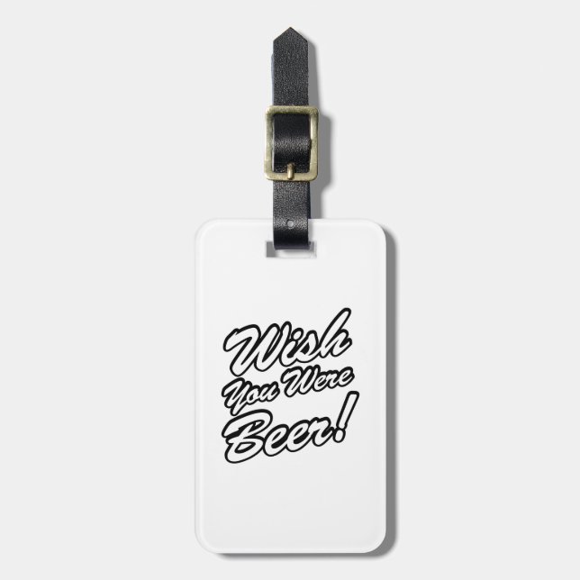 Wish You Were Beer! Luggage Tag (Front Vertical)