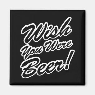 Wish You Were Beer! Magnet