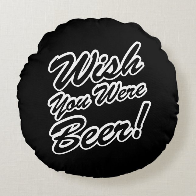 Wish You Were Beer! Round Cushion (Front)