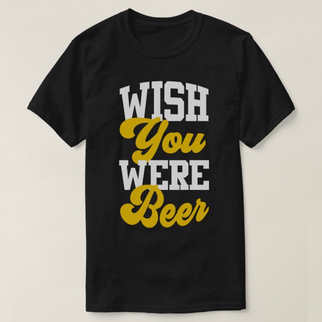 Wish You Were Beer T-Shirt (Design Front)