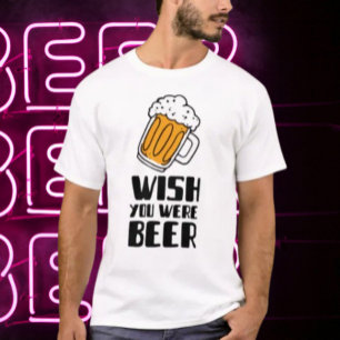 Wish You Were Beer T-Shirt