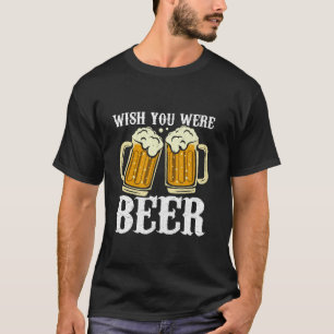 Wish You Were Beer Vintage Craft Beer Home Brewing T-Shirt