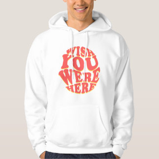 Wish you were here hoodie