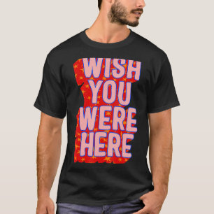 Wish You Were Here Trendy Aesthetic For Partner Fr T-Shirt