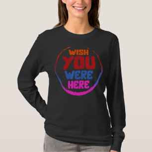 Wish You Were Here Trendy Aesthetic For Partner Fr T-Shirt