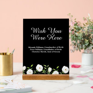 Wish You Were Here White Floral Wedding Memorial Acrylic Sign