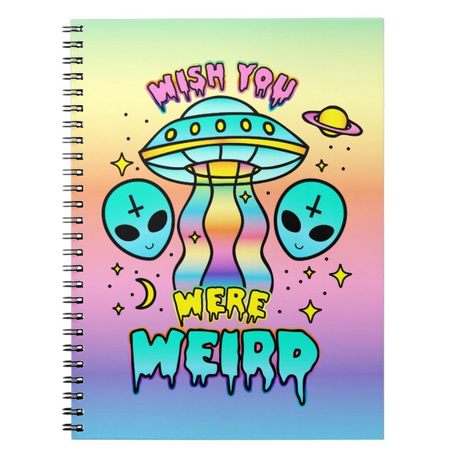 Wish You Were Weird - Aliens Spiral Notebook (Front)
