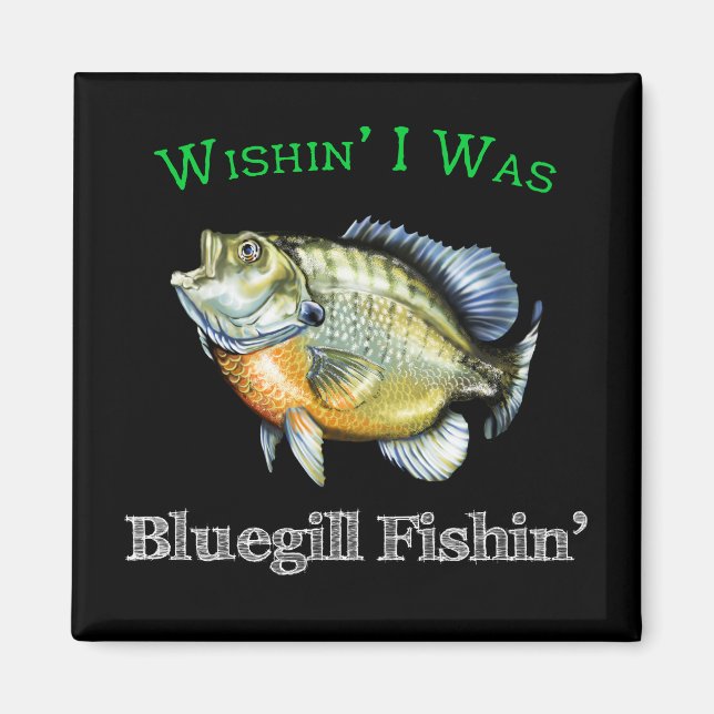 Wishin I Was Bluegill Fishin Magnet (Front)
