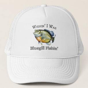 Wishin I Was Bluegill Fishin Trucker Hat