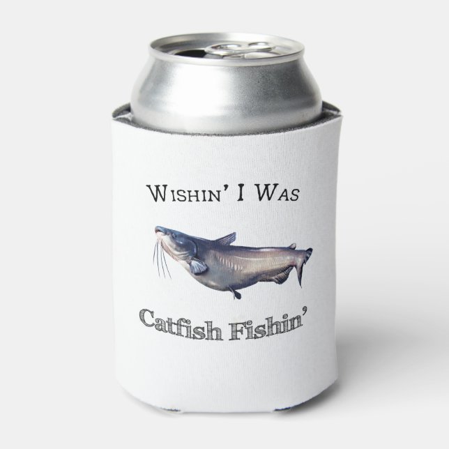 Wishin I Was Catfish Fishin Can Cooler (Can Front)