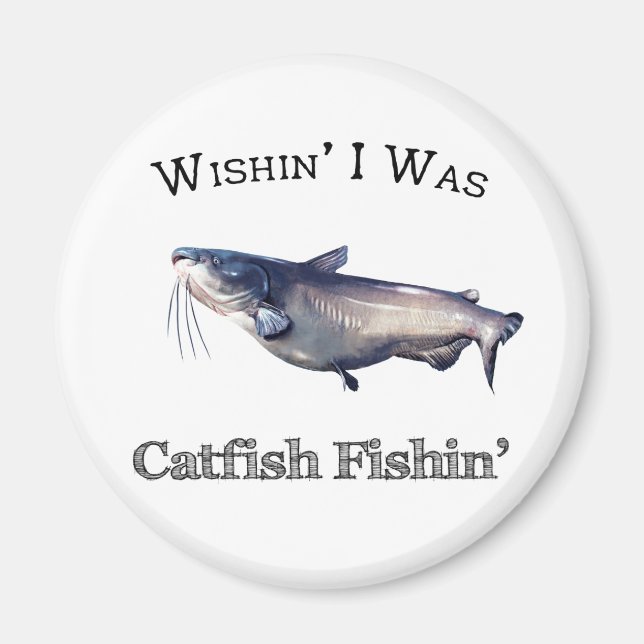 Wishin I Was Catfish Fishin Magnet (Front)