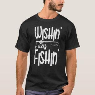 Wishin' I Was Fishin' Carb Bass Trout Fishing Fish T-Shirt