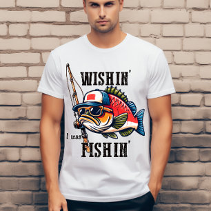 Wishin I was fishin T-Shirt