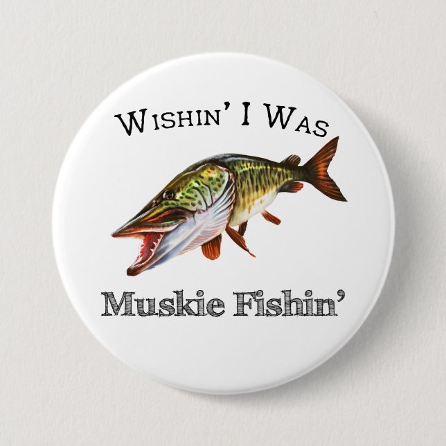 Wishin I Was Muskie Fishin 7.5 Cm Round Badge (Front)