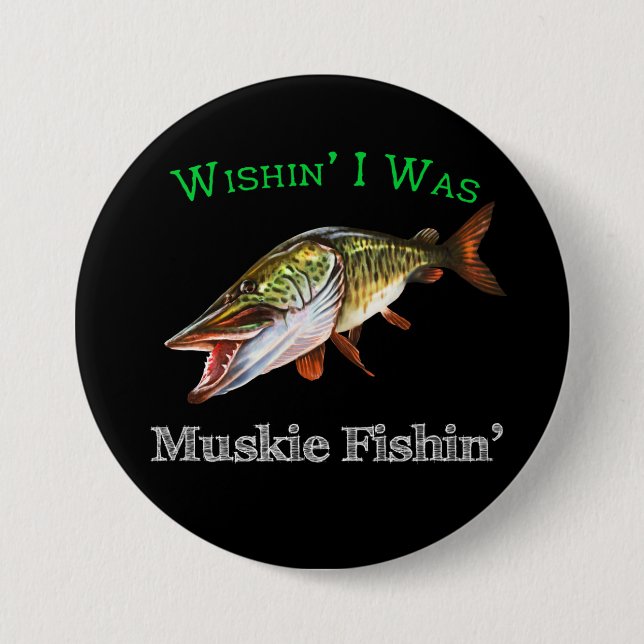 Wishin I Was Muskie Fishin 7.5 Cm Round Badge (Front)
