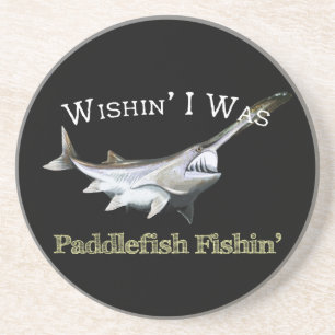 Wishin I Was Paddlefish Fishin Coaster