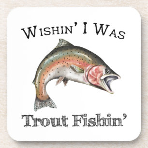 Wishin I Was Trout Fishin Coaster