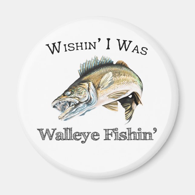 Wishin I Was Walleye Fishin Magnet (Front)