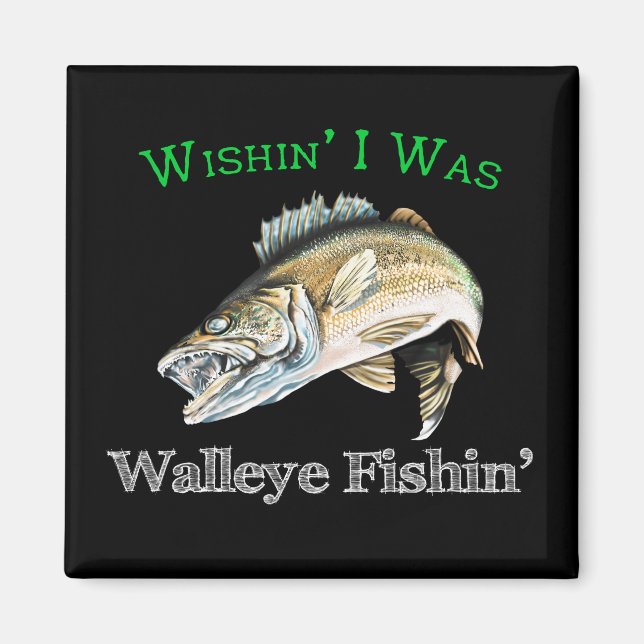 Wishin I Was Walleye Fishin Magnet (Front)