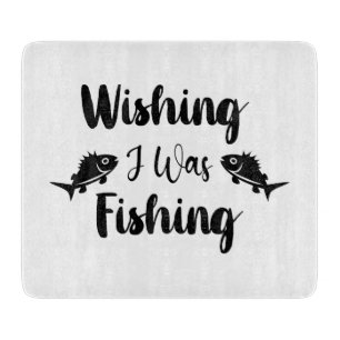 Wishing I was fishing funny quote Cutting Board