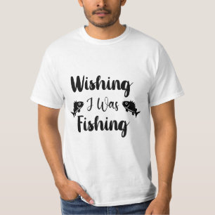 Wishing I was fishing funny quote T-Shirt