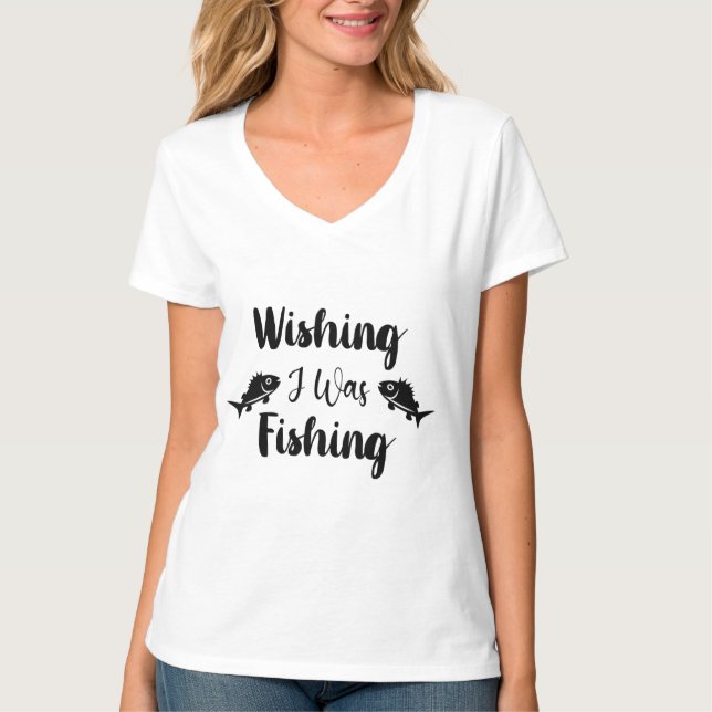 Wishing I was fishing funny quote T-Shirt (Front)