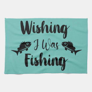 Wishing I was fishing funny quote Tea Towel