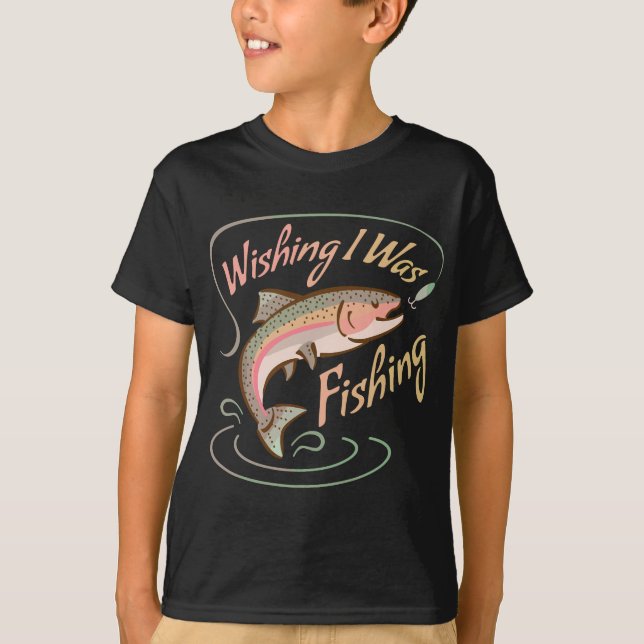 WISHING I WAS FISHING Rainbow Trout Salmon Sport F T-Shirt (Front)