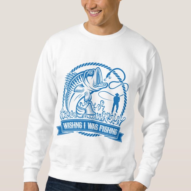 Wishing I Was Fishing Sweatshirt (Front)