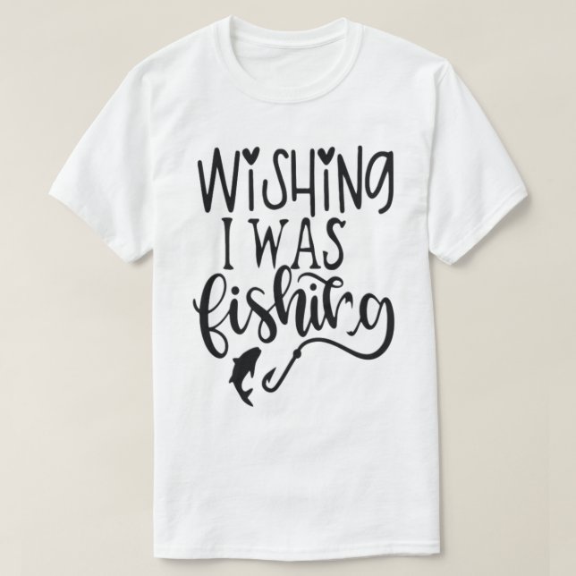 wishing I was fishing T-Shirt (Design Front)