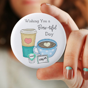 Wishing You a Brew-tiful Day   Coffee Pun 6 Cm Round Badge