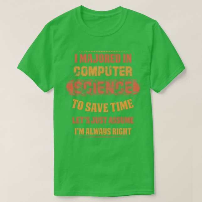 Wissenschaft I majored in computer science to save T-Shirt (Design Front)